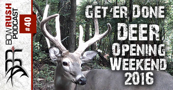 BR040 – Get ‘er Done ~ Deer Season Opening Weekend 2016 with Travis and Scott